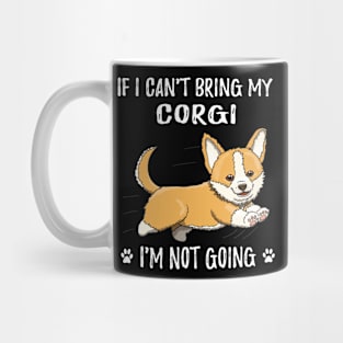 If I Can't Bring My Corgi I'm Not Going (185) Mug